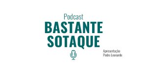 Podcast Bastante Sotaque